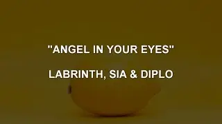 ANGEL IN YOUR EYES - Labrinth, Sia & Diplo | Lyrics