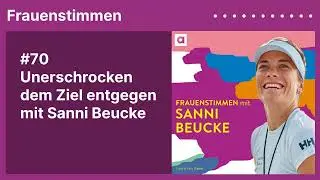 #70 Unerschrocken dem Ziel entgegen mit Sanni Beucke | Podcast »Frauenstimmen« mit Ildikó von Kürthy