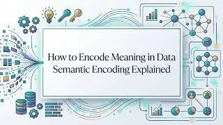 How to Encode Meaning in Data? Semantic Encoding Explained