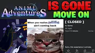 Anime Adventures Is NOT COMING BACK.. MOVE ON And STOP COPING 😭(IM COPING)