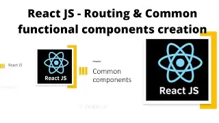 React JS Fundamentals -  Routing and Common functional components creation