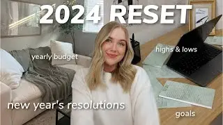 2024 NEW YEAR RESET: new year's resolutions, yearly budget, highs & lows, lessons, + more!!