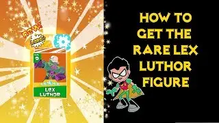 Teen Titans Go Figures How to Get Rare Lex Luthor Fig Gameplay Walkthrough