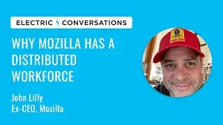 Ex-Mozilla CEO on Why Mozilla Has a Distributed Workforce