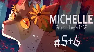 Michelle || Goldenflower MAP || Parts 5+6