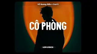 ♬ Cô Phòng - Hồ Quang Hiếu x CaoTri | Lofi Lyrics
