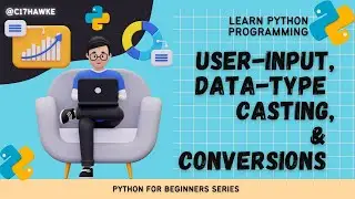 Python for Beginners - 005 | User-input, Data-type Casting and Conversions