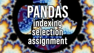 Pandas: indexing, selection and assignment
