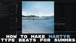 how to make beats for summrs in the style of martyr
