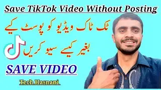How to Save TikTok Video without Posting? Save Video Without Posting it//Tech Hasnani