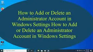 How to Add or Delete an Administrator Account in Windows Settings