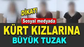 Sosyal medyada Kürd kızlarına büyük tuzak işte o itiraflar