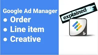 Order, Line item, Creative in Google Ad Manager - Explained!