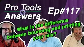 Ep #117 | What's the difference between PRINTING and BOUNCING a mix?