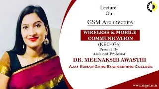 ''GSM Architecture'' Wireless & Mobile Communication By Dr  Meenakshi Awasthi, AKGEC