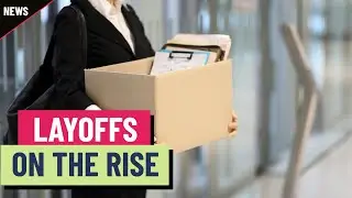 Layoffs are on the rise at major U.S. companies