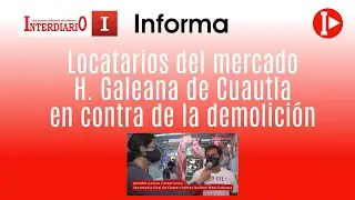 Locatarios del mercado H. Galeana de Cuautla en contra de la demolición