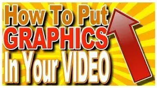 How to Put Graphics in Your Videos (Red Arrows)