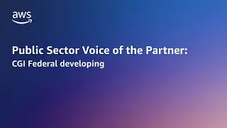 CGI Federal builds optimized solutions on AWS | AWS Public Sector