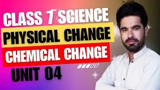 Class 7th Science new book | Physical and chemical change - Unit 4 | Lecture 01 in pashto