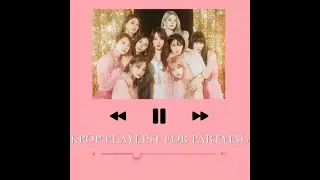 KPOP PLAYLIST FOR PARTYING