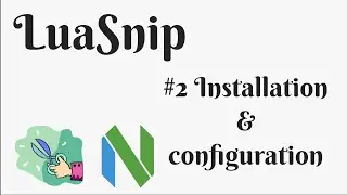 LuaSnip Zero to Hero #2 Installation & Configuration