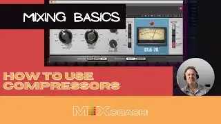 Mixing Basics - How To Use Compressors