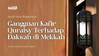 Sirah Nabawiyah - Gangguan Kafir Quraisy Terhadap Dakwah di Mekkah.