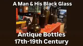 A Man & His Black Glass: A Bottle Collection dating from 1620-1850 #antiquebottles #collection#glass