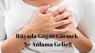 Rüyada Göğüs Görmek Ne Anlama Gelir, Rüyada Göğüs Görme