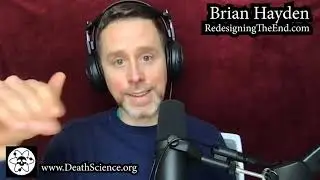 Death Science Podcast: Deathcare, End-of-life Care & Redesigning the End - Brian Hayden