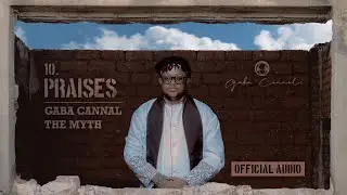 Gaba Cannal & The Myth - Praises (Main Mix) | Official Audio
