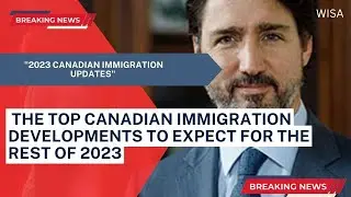 The top Canadian immigration developments to expect for the rest of 2023