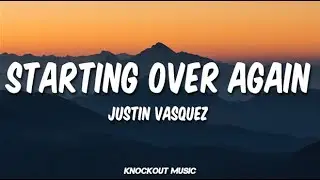 Starting over again - Justin Vasquez (Lyrics)