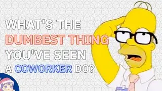 What's the DUMBEST THING you've seen a COWORKER DO on the job?