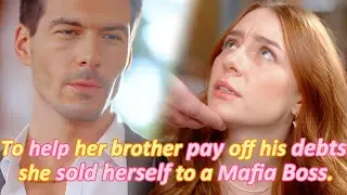 🤯She sold herself to the mafia boss to pay debts, but the mafia boss fell in love with her gradually