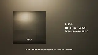 BLEM9 - BE THAT WAY (ft. Evan Costello & TDKM)