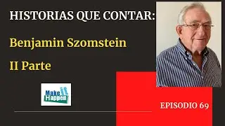 Historias que contar con Benjamin Szomstein II Parte