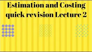 Estimation and Costing Quick revision Lecture 2