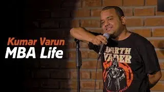 MBA Life | Stand up Comedy by Kumar Varun