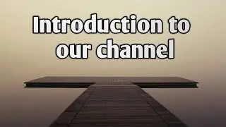 Introduction to our Channel