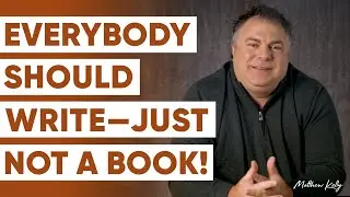 Everyone Should Write - Just NOT a Book! - Matthew Kelly
