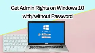 How to Get Admin Rights on Windows 10 with or without Password | Bypass Windows 10 Password 