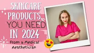 skincare products you NEED in 2024 from a Medical Aesthetician!!!