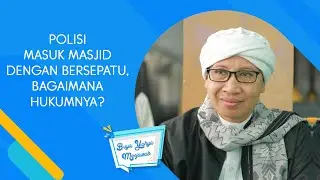 Polisi Masuk Masjid dengan Bersepatu, Bagaimana Hukumnya? | Buya Yahya Menjawab