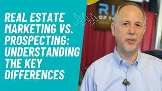 Real Estate Marketing vs. Prospecting: Understanding the Key Differences