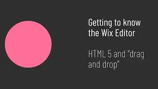 Getting to know the Wix Editor: HTML 5 and drag and drop