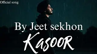 Kasoor💔 Heartbreaking Punjabi Song |jeet sekhon|2025