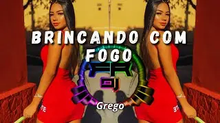 Grego - Brincando com Fogo  (FR DJ)