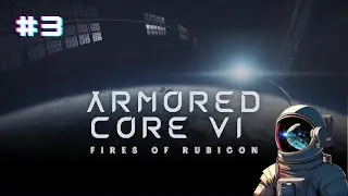 〘ARMORED CORE VI〙Let's Play Part 3: Shadow of the Corelosis